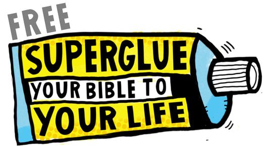 Superglue Your Bible To Your Life